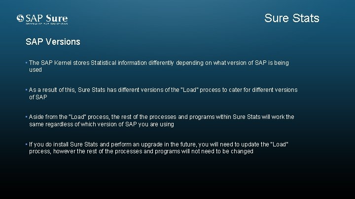 Sure Stats SAP Versions • The SAP Kernel stores Statistical information differently depending on