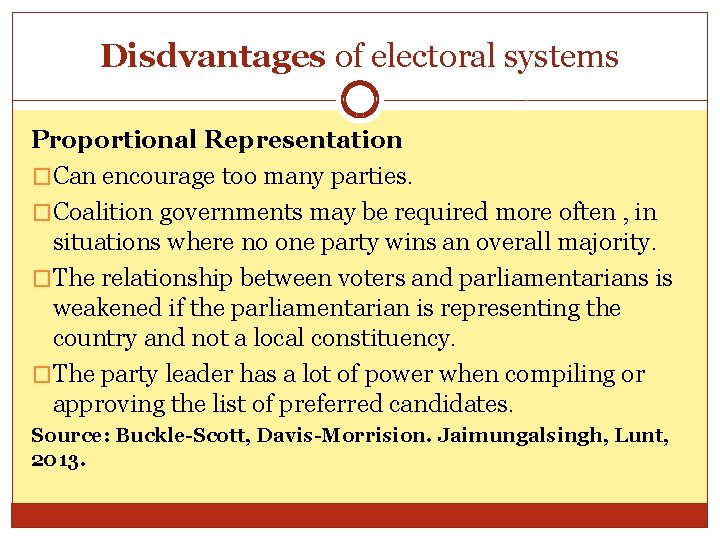 Disdvantages of electoral systems Proportional Representation �Can encourage too many parties. �Coalition governments may