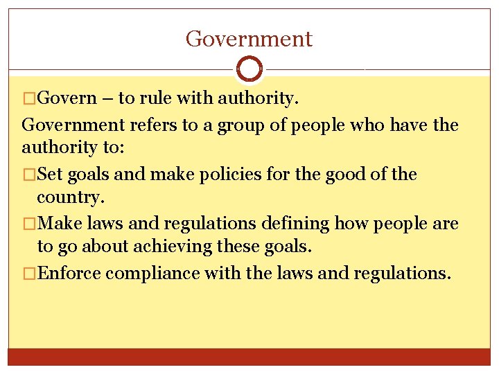 Government �Govern – to rule with authority. Government refers to a group of people