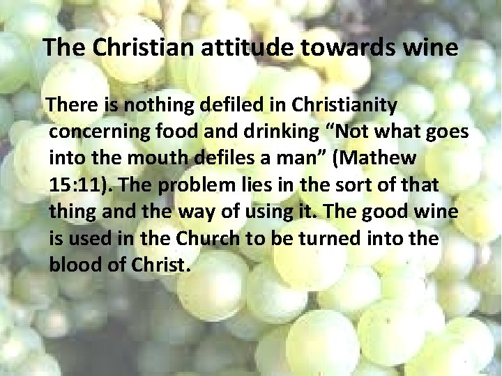 The Christian attitude towards wine There is nothing defiled in Christianity concerning food and The Christian attitude towards wine There is nothing defiled in Christianity concerning food and