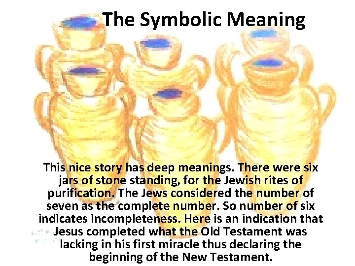 The Symbolic Meaning This nice story has deep meanings. There were six jars of The Symbolic Meaning This nice story has deep meanings. There were six jars of