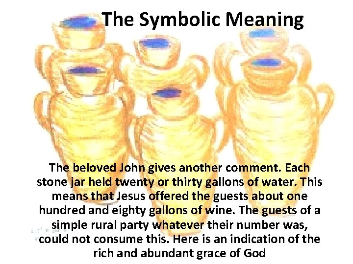 The Symbolic Meaning The beloved John gives another comment. Each stone jar held twenty The Symbolic Meaning The beloved John gives another comment. Each stone jar held twenty