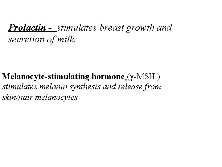 Prolactin - stimulates breast growth and secretion of milk. Melanocyte-stimulating hormone (γ-MSH ) stimulates Prolactin - stimulates breast growth and secretion of milk. Melanocyte-stimulating hormone (γ-MSH ) stimulates