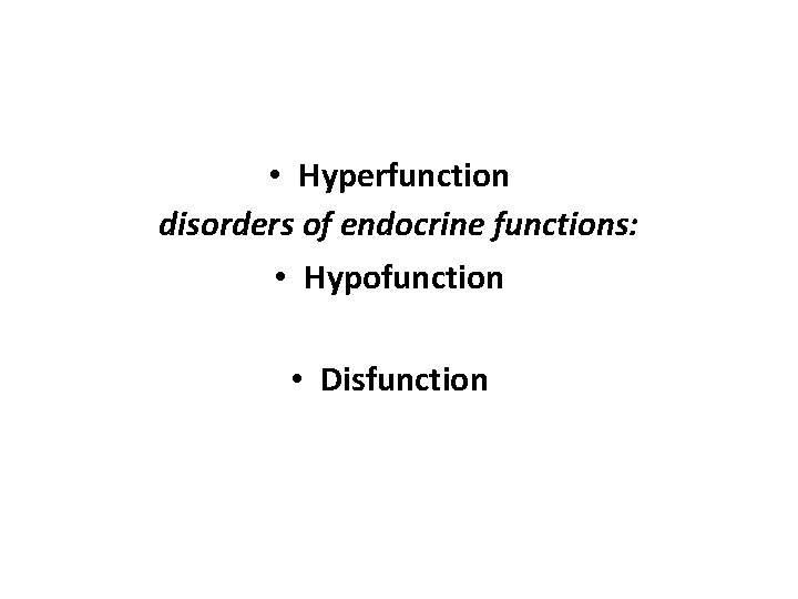 • Hyperfunction disorders of endocrine functions: • Hypofunction • Disfunction • Hyperfunction disorders of endocrine functions: • Hypofunction • Disfunction