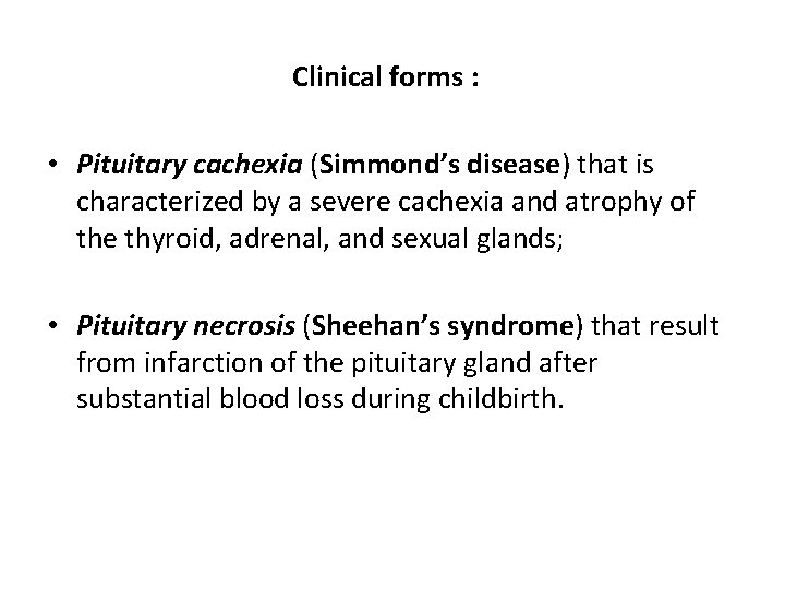 Clinical forms : • Pituitary cachexia (Simmond’s disease) that is characterized by a severe Clinical forms : • Pituitary cachexia (Simmond’s disease) that is characterized by a severe