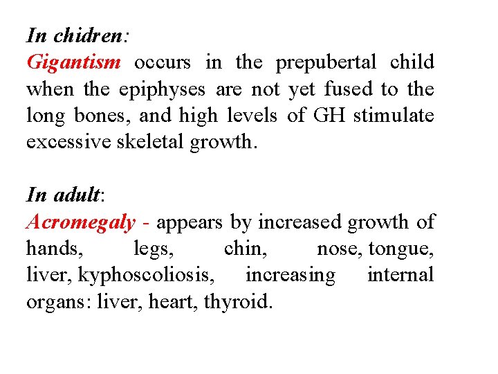 In chidren: Gigantism occurs in the prepubertal child when the epiphyses are not yet In chidren: Gigantism occurs in the prepubertal child when the epiphyses are not yet