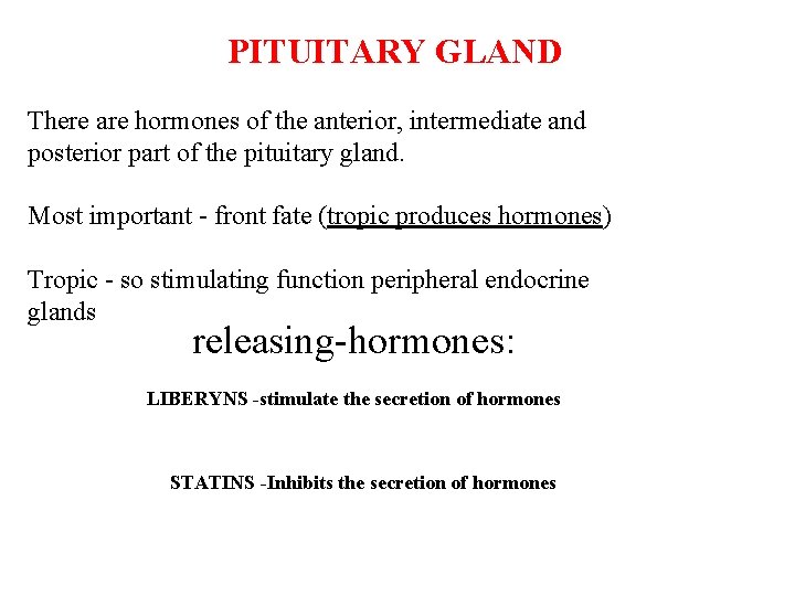 PITUITARY GLAND There are hormones of the anterior, intermediate and posterior part of the PITUITARY GLAND There are hormones of the anterior, intermediate and posterior part of the