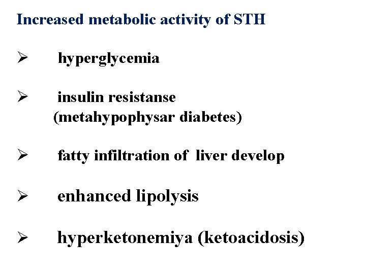 Increased metabolic activity of STH Ø hyperglycemia Ø insulin resistanse (metahypophysar diabetes) Ø fatty Increased metabolic activity of STH Ø hyperglycemia Ø insulin resistanse (metahypophysar diabetes) Ø fatty
