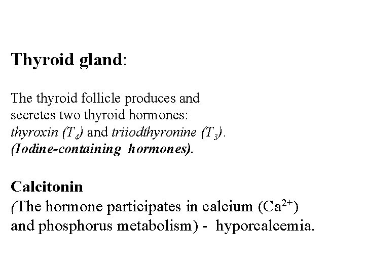 Thyroid gland: The thyroid follicle produces and secretes two thyroid hormones: thyroxin (T 4) Thyroid gland: The thyroid follicle produces and secretes two thyroid hormones: thyroxin (T 4)