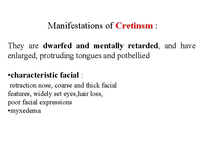 Manifestations of Cretinsm : They are dwarfed and mentally retarded, and have enlarged, protruding Manifestations of Cretinsm : They are dwarfed and mentally retarded, and have enlarged, protruding