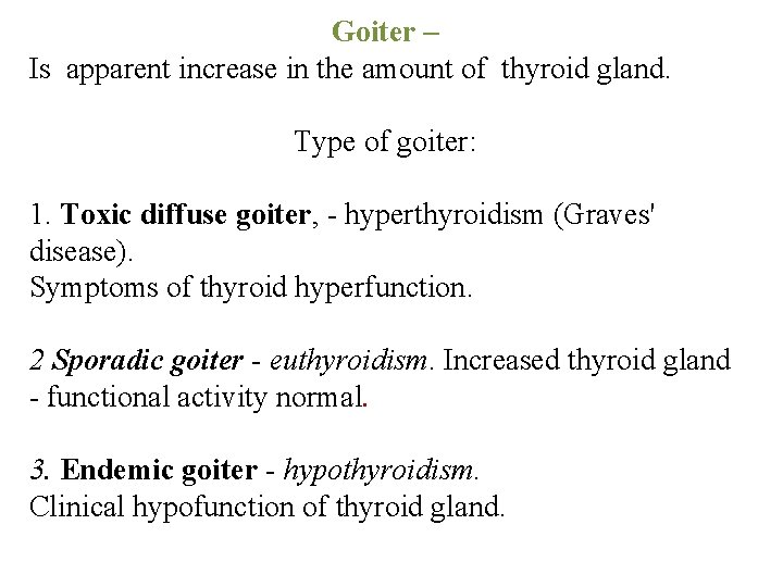 Goiter – Is apparent increase in the amount of thyroid gland. Type of goiter: Goiter – Is apparent increase in the amount of thyroid gland. Type of goiter: