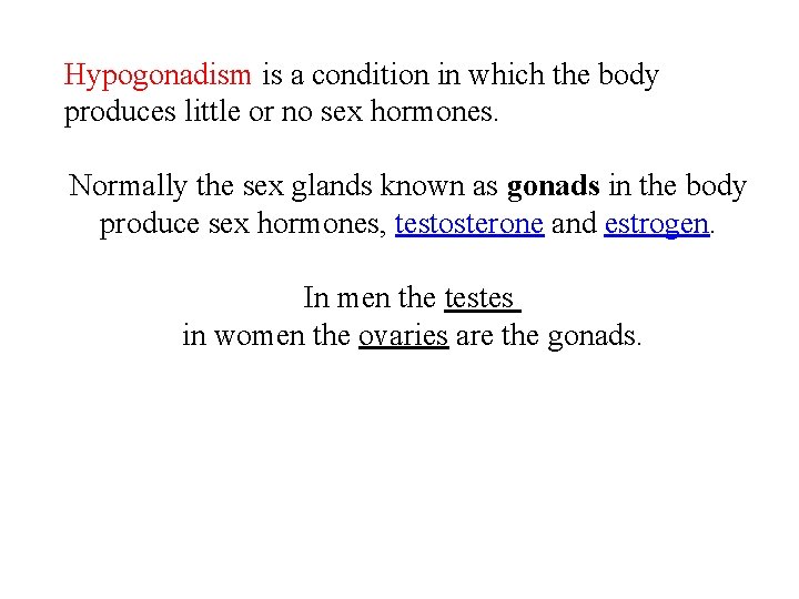 Hypogonadism is a condition in which the body produces little or no sex hormones. Hypogonadism is a condition in which the body produces little or no sex hormones.