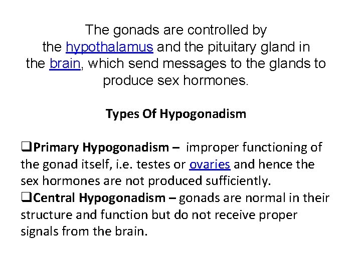 The gonads are controlled by the hypothalamus and the pituitary gland in the brain, The gonads are controlled by the hypothalamus and the pituitary gland in the brain,