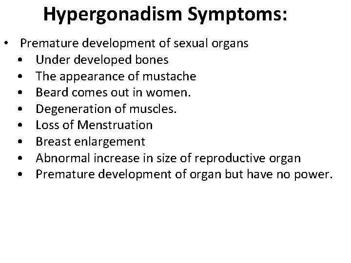 Hypergonadism Symptoms: • Premature development of sexual organs • Under developed bones • The Hypergonadism Symptoms: • Premature development of sexual organs • Under developed bones • The