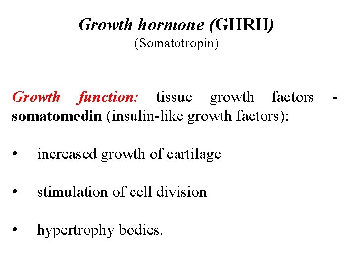 Growth hormone (GHRH) (Somatotropin) Growth function: tissue growth factors somatomedin (insulin-like growth factors): • Growth hormone (GHRH) (Somatotropin) Growth function: tissue growth factors somatomedin (insulin-like growth factors): •