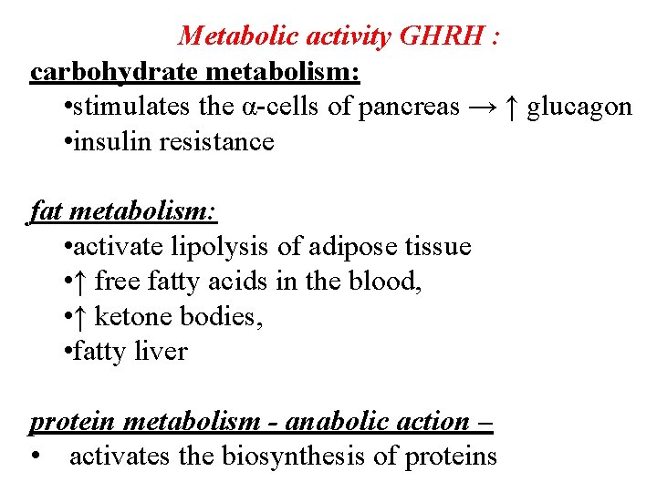 Metabolic activity GHRH : carbohydrate metabolism: • stimulates the α-cells of pancreas → ↑ Metabolic activity GHRH : carbohydrate metabolism: • stimulates the α-cells of pancreas → ↑