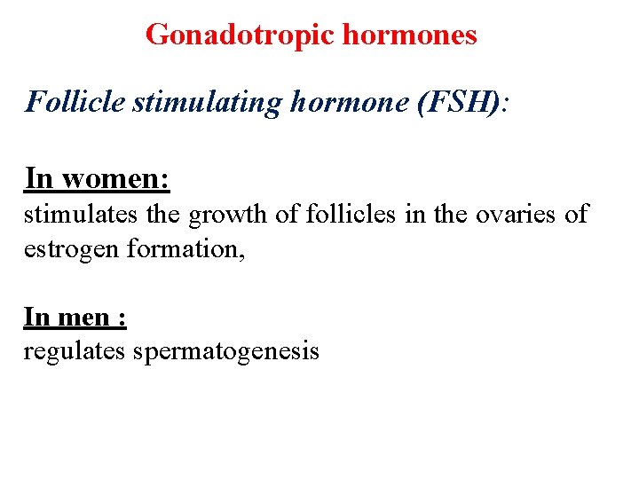 Gonadotropic hormones Follicle stimulating hormone (FSH): In women: stimulates the growth of follicles in Gonadotropic hormones Follicle stimulating hormone (FSH): In women: stimulates the growth of follicles in