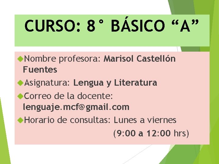 CURSO: 8° BÁSICO “A” Nombre profesora: Marisol Castellón Fuentes Asignatura: Lengua y Literatura Correo