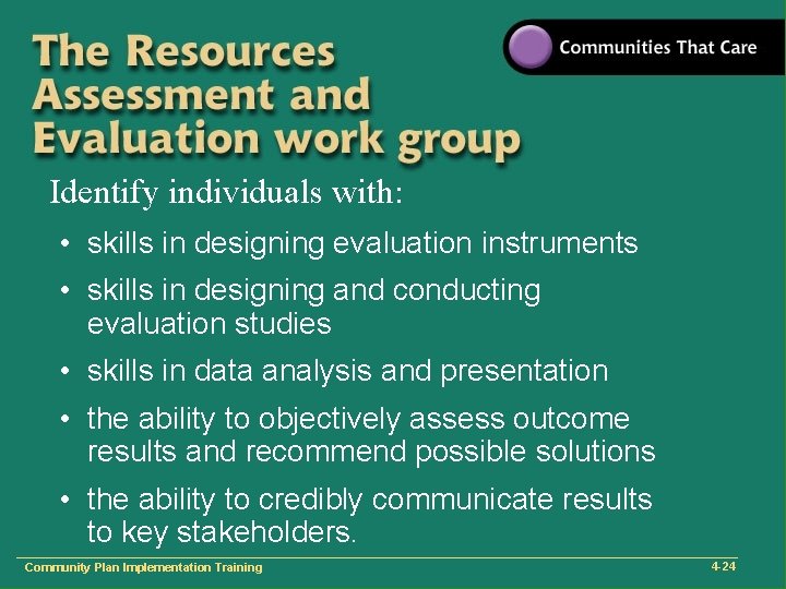 Identify individuals with: • skills in designing evaluation instruments • skills in designing and