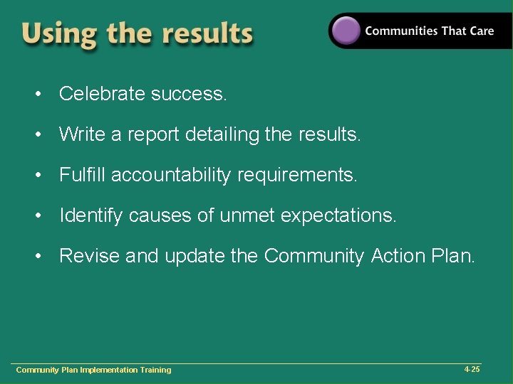  • Celebrate success. • Write a report detailing the results. • Fulfill accountability