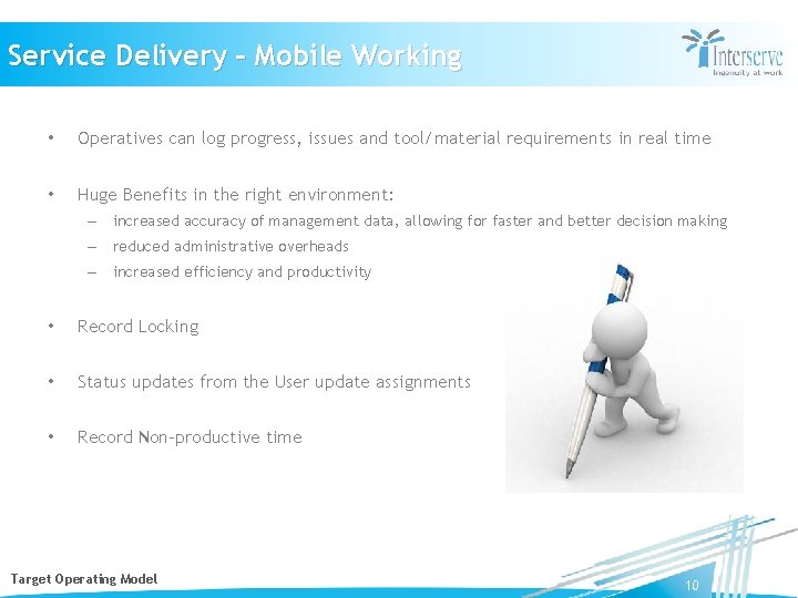Service Delivery – Mobile Working • Operatives can log progress, issues and tool/material requirements