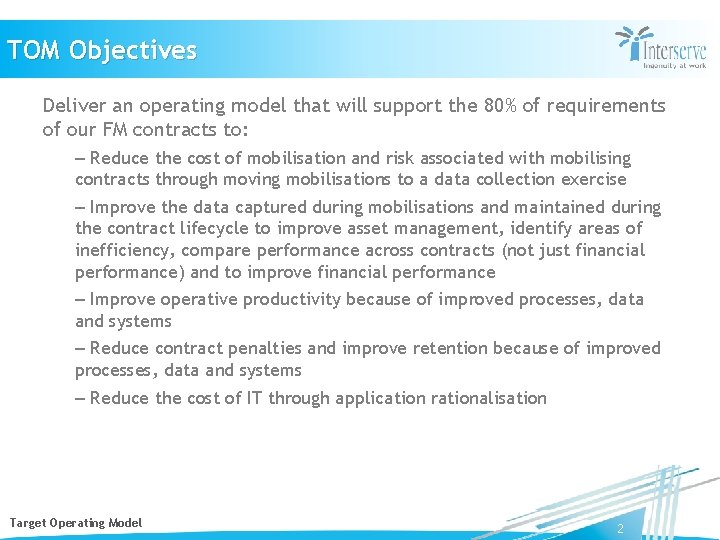 TOM Objectives Deliver an operating model that will support the 80% of requirements of