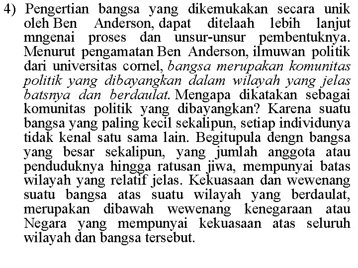 4) Pengertian bangsa yang dikemukakan secara unik oleh Ben Anderson, dapat ditelaah lebih lanjut