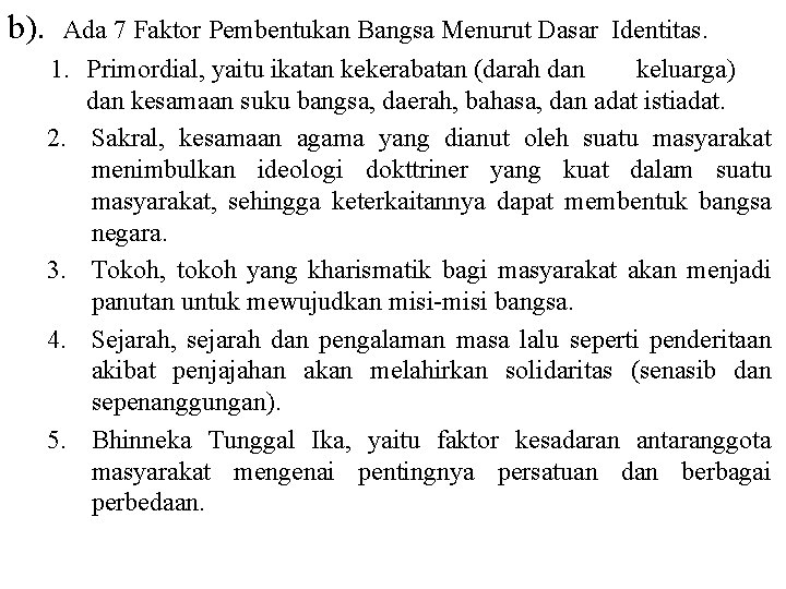 b). Ada 7 Faktor Pembentukan Bangsa Menurut Dasar Identitas. 1. Primordial, yaitu ikatan kekerabatan