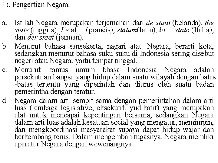 1). Pengertian Negara a. Istilah Negara merupakan terjemahan dari de staat (belanda), the state