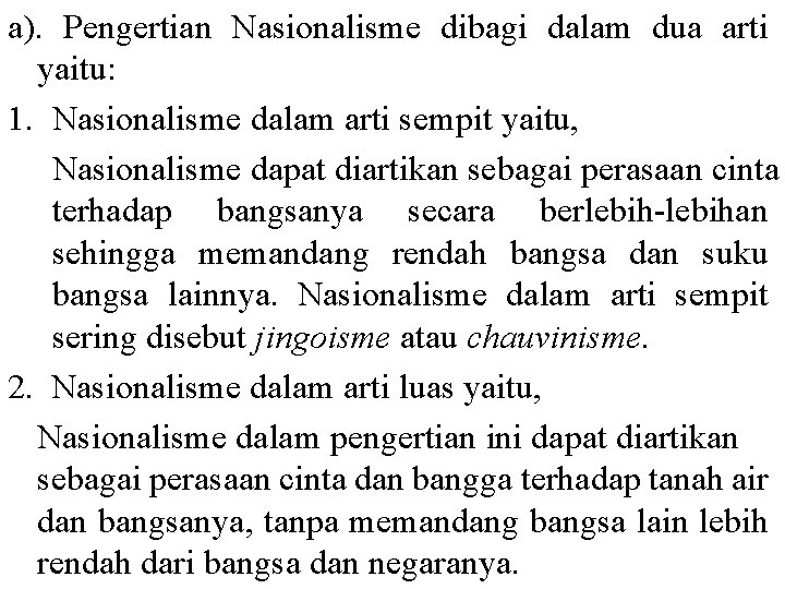 a). Pengertian Nasionalisme dibagi dalam dua arti yaitu: 1. Nasionalisme dalam arti sempit yaitu,