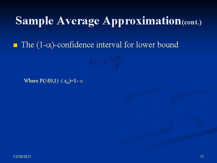 Sample Average Approximation(cont. ) n The (1 - )-confidence interval for lower bound Where Sample Average Approximation(cont. ) n The (1 - )-confidence interval for lower bound Where