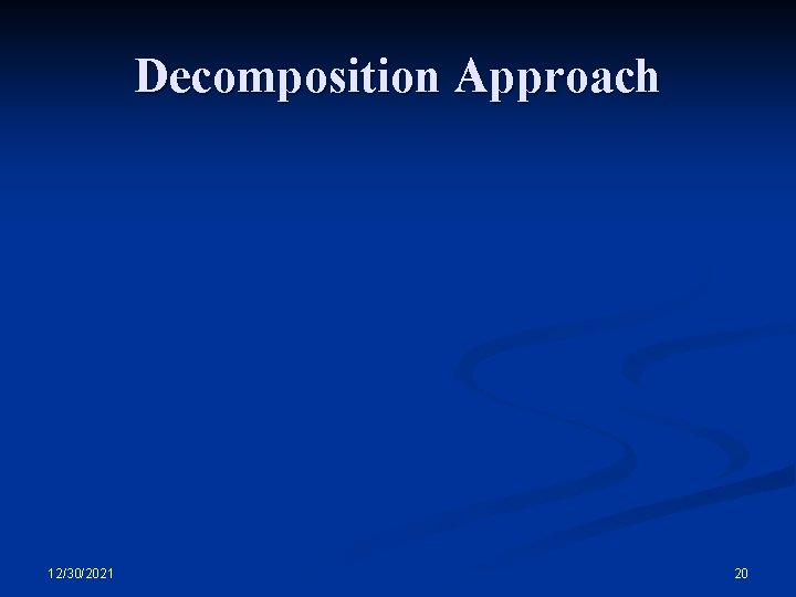 Decomposition Approach 12/30/2021 20 Decomposition Approach 12/30/2021 20