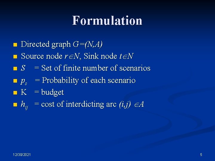 Formulation n n n Directed graph G=(N, A) Source node r N, Sink node Formulation n n n Directed graph G=(N, A) Source node r N, Sink node