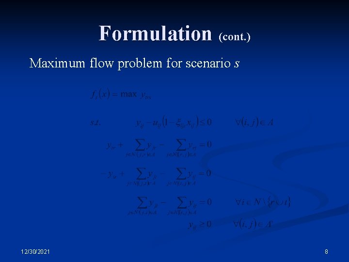 Formulation (cont. ) Maximum flow problem for scenario s 12/30/2021 8 Formulation (cont. ) Maximum flow problem for scenario s 12/30/2021 8