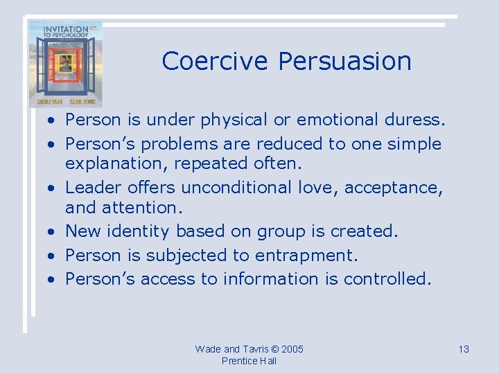 Coercive Persuasion • Person is under physical or emotional duress. • Person’s problems are