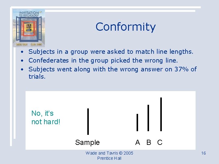 Conformity • Subjects in a group were asked to match line lengths. • Confederates