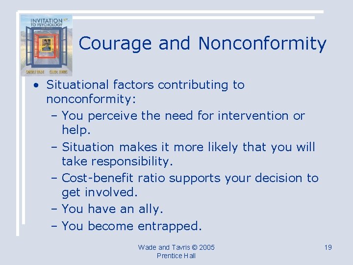 Courage and Nonconformity • Situational factors contributing to nonconformity: – You perceive the need