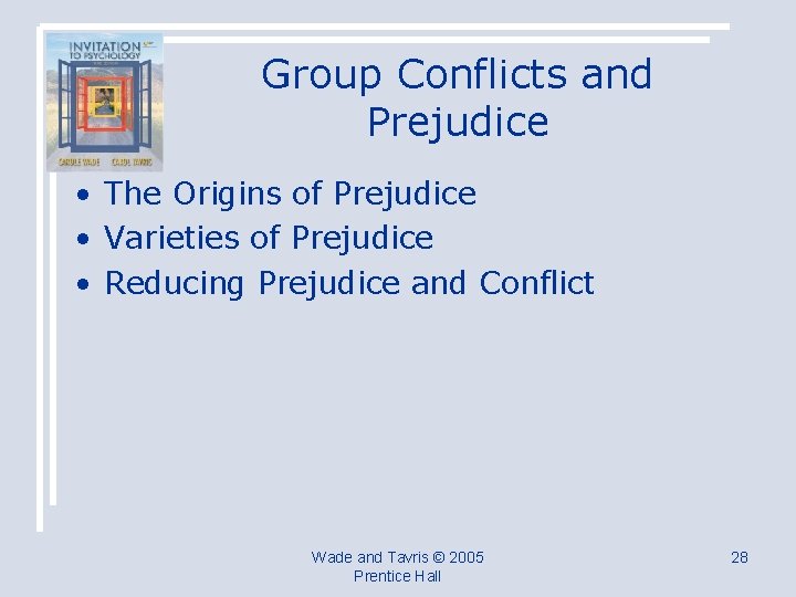 Group Conflicts and Prejudice • The Origins of Prejudice • Varieties of Prejudice •