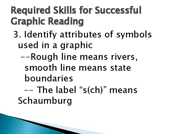 Required Skills for Successful Graphic Reading 3. Identify attributes of symbols used in a
