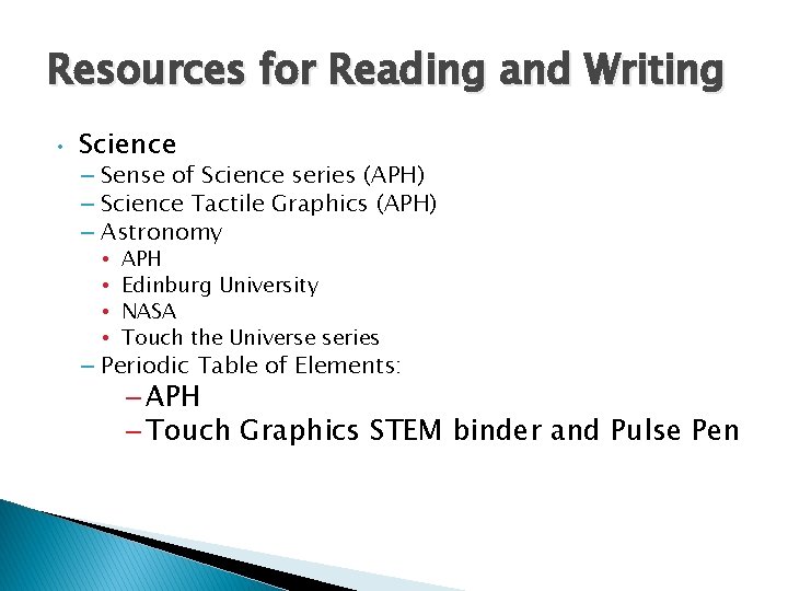 Resources for Reading and Writing • Science – Sense of Science series (APH) –