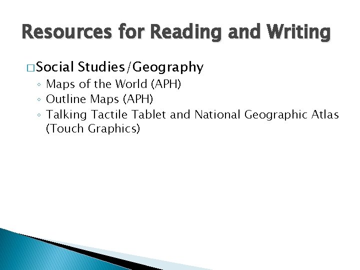Resources for Reading and Writing � Social Studies/Geography ◦ Maps of the World (APH)
