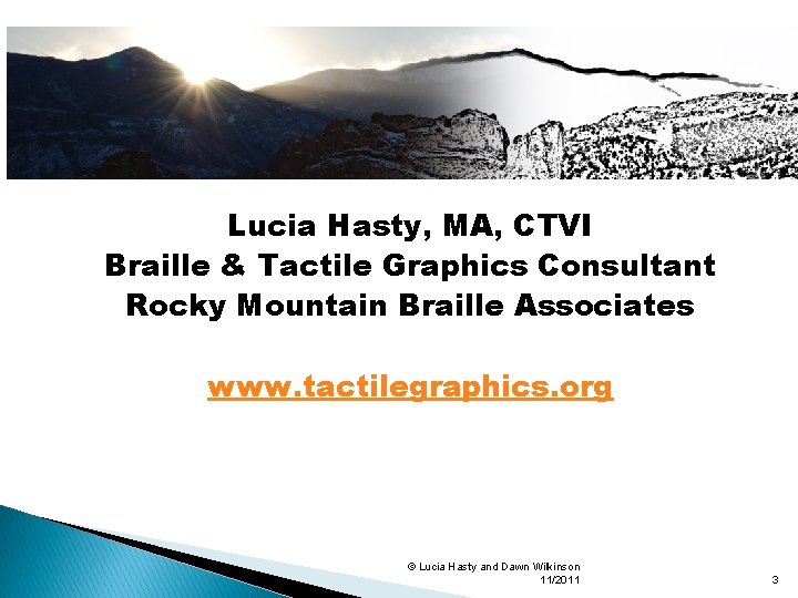 Lucia Hasty, MA, CTVI Braille & Tactile Graphics Consultant Rocky Mountain Braille Associates www.