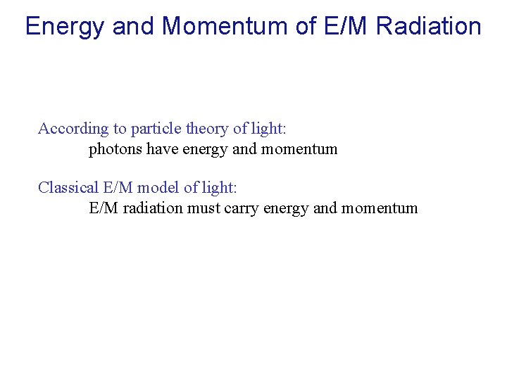 Energy and Momentum of E/M Radiation According to particle theory of light: photons have