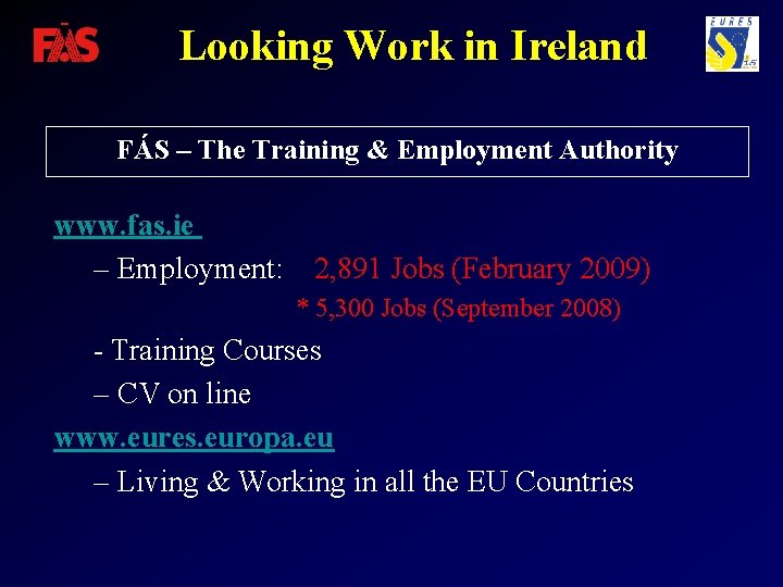 Looking Work in Ireland FÁS – The Training & Employment Authority www. fas. ie