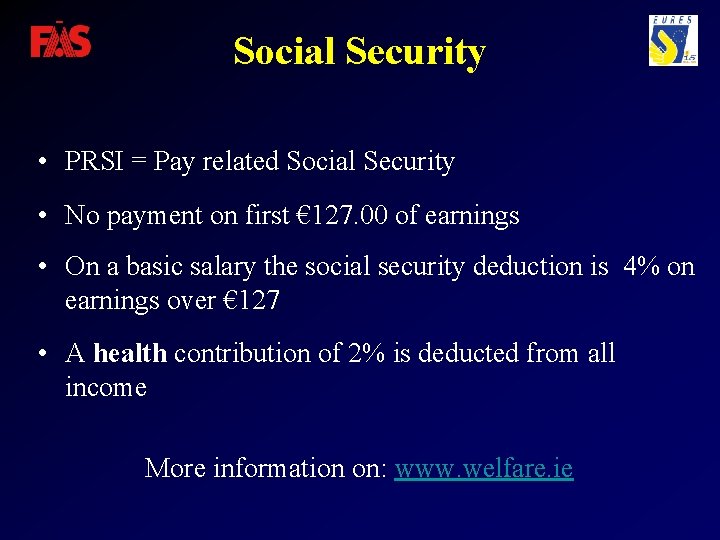 Social Security • PRSI = Pay related Social Security • No payment on first