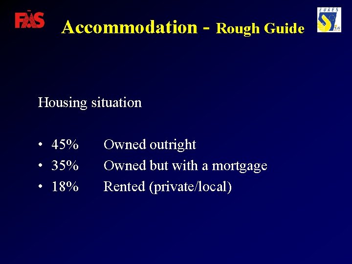 Accommodation - Rough Guide Housing situation • 45% • 35% • 18% Owned outright