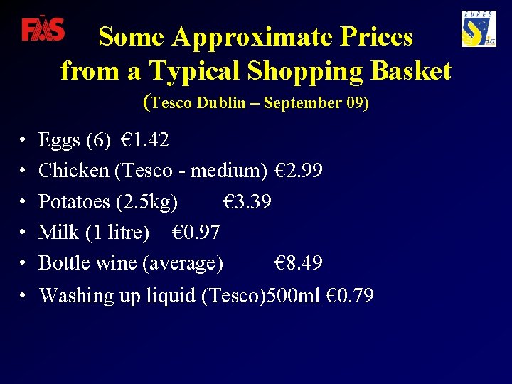 Some Approximate Prices from a Typical Shopping Basket (Tesco Dublin – September 09) •