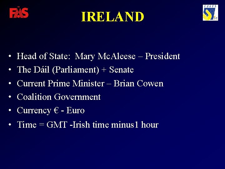 IRELAND • • • Head of State: Mary Mc. Aleese – President The Dáil