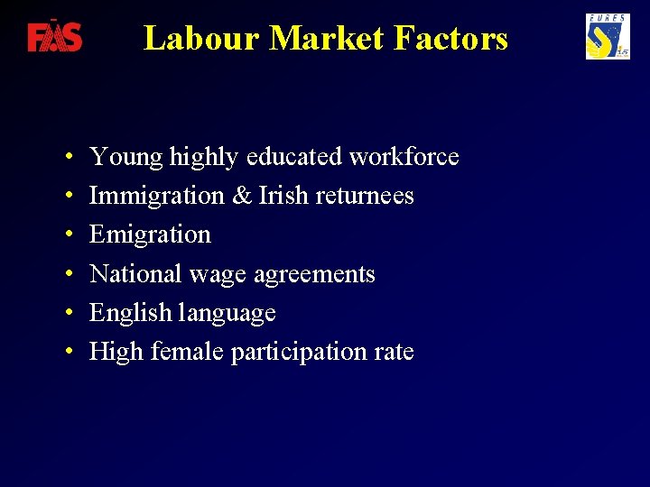 Labour Market Factors • • • Young highly educated workforce Immigration & Irish returnees