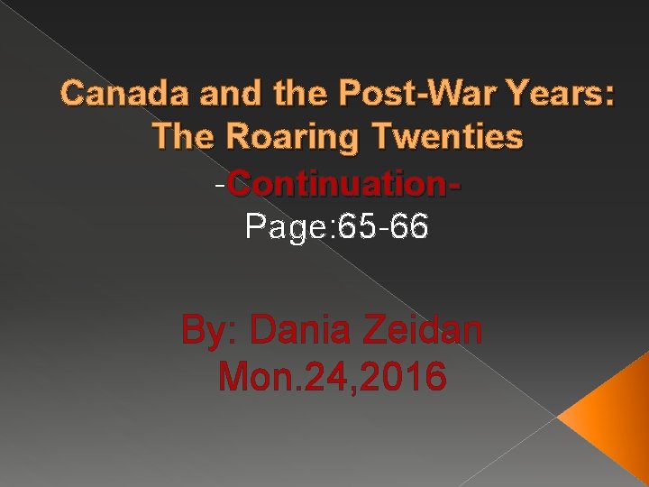 Canada and the Post-War Years: The Roaring Twenties -Continuation. Page: 65 -66 By: Dania